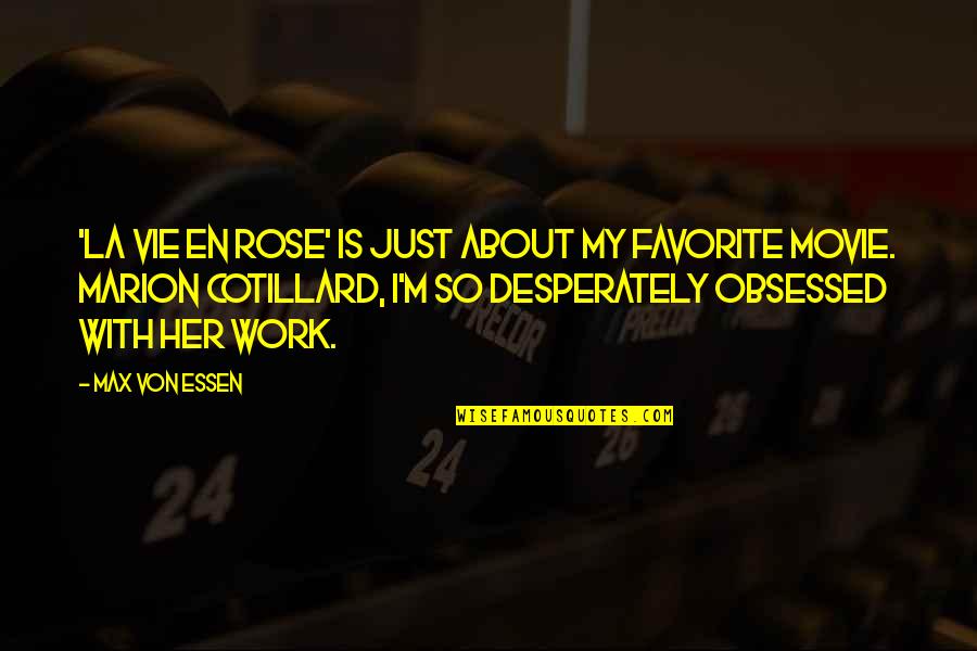 Work Movie Quotes By Max Von Essen: 'La Vie en Rose' is just about my