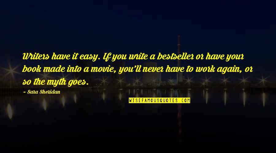 Work Movie Quotes By Sara Sheridan: Writers have it easy. If you write a