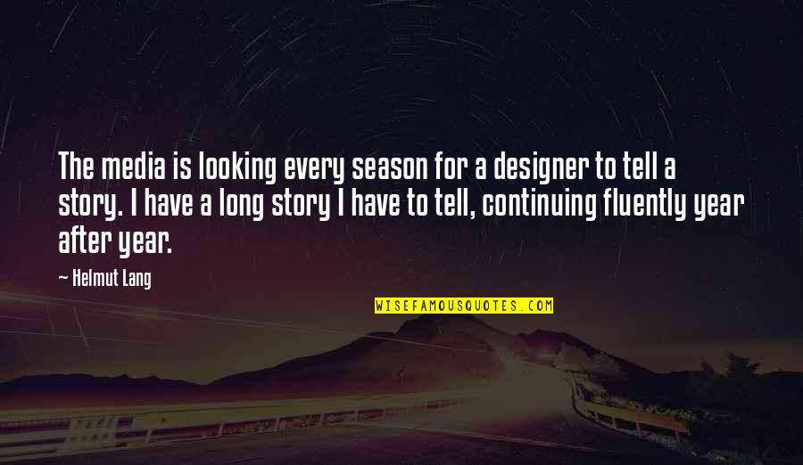 Work Never Killed Quotes By Helmut Lang: The media is looking every season for a Work Never Killed Quotes By Helmut Lang: The media is looking every season for a