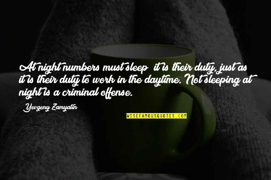 Work Night Out Quotes By Yevgeny Zamyatin: At night numbers must sleep; it is their