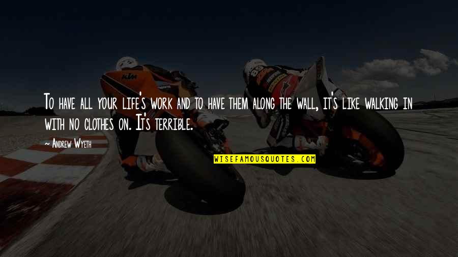 Work No Life Quotes By Andrew Wyeth: To have all your life's work and to Work No Life Quotes By Andrew Wyeth: To have all your life's work and to
