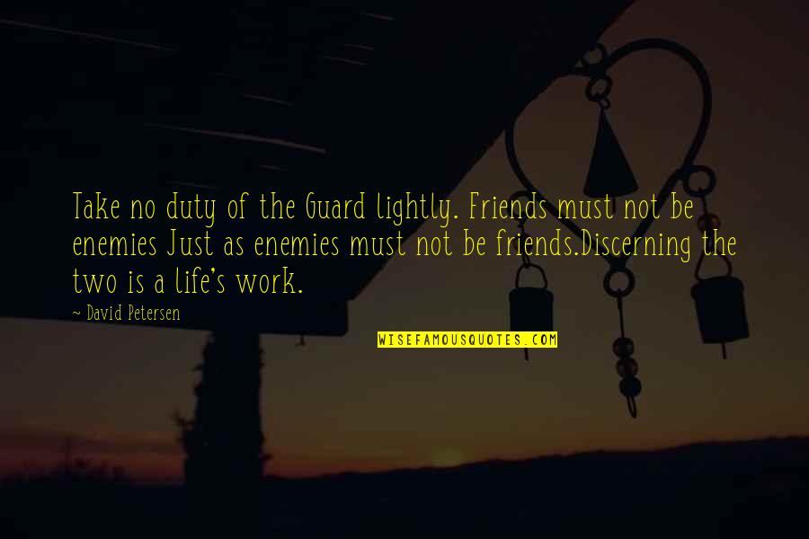 Work No Life Quotes By David Petersen: Take no duty of the Guard lightly. Friends Work No Life Quotes By David Petersen: Take no duty of the Guard lightly. Friends