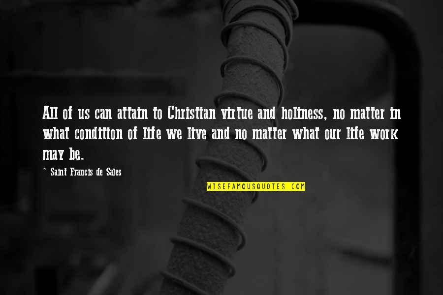 Work No Life Quotes By Saint Francis De Sales: All of us can attain to Christian virtue Work No Life Quotes By Saint Francis De Sales: All of us can attain to Christian virtue