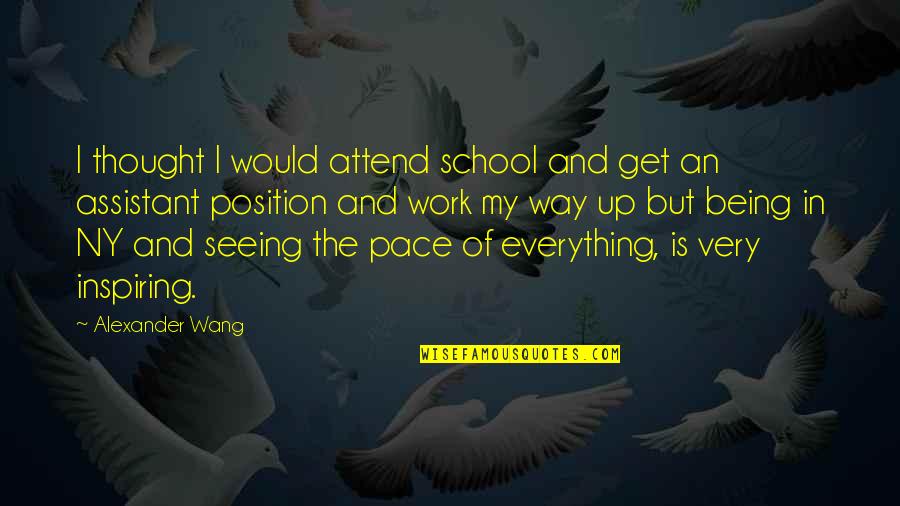 Work Not Being Everything Quotes By Alexander Wang: I thought I would attend school and get