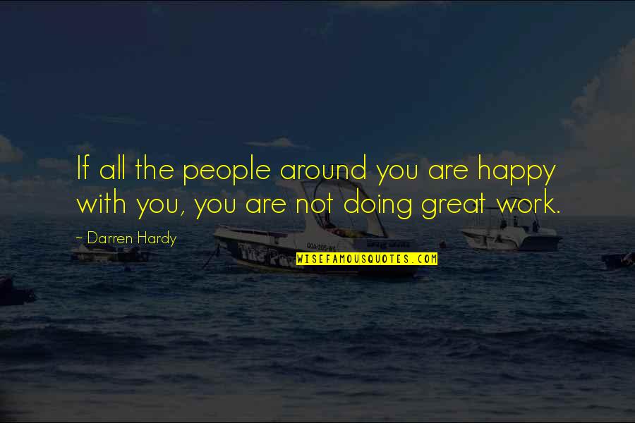 Work Not Happy Quotes By Darren Hardy: If all the people around you are happy