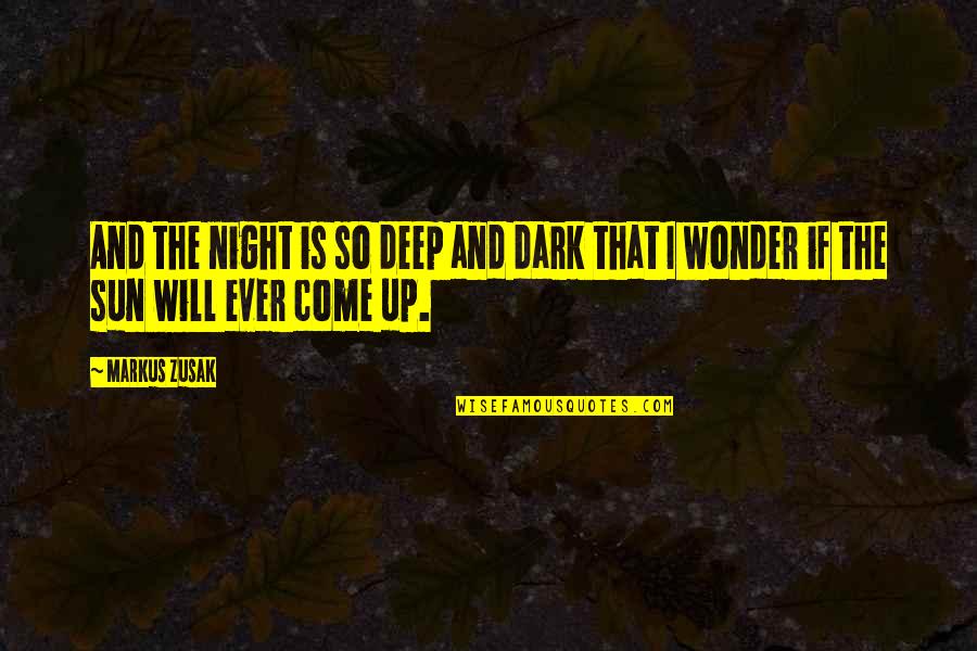 Work Notes Quotes By Markus Zusak: And the night is so deep and dark