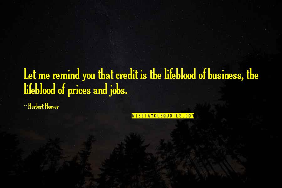 Work Now Play Later Quotes By Herbert Hoover: Let me remind you that credit is the Work Now Play Later Quotes By Herbert Hoover: Let me remind you that credit is the