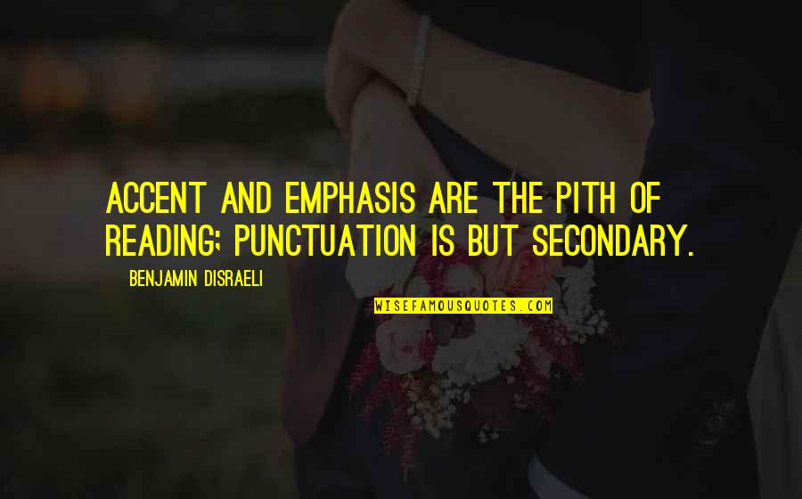 Work Obligation Quotes By Benjamin Disraeli: Accent and emphasis are the pith of reading;
