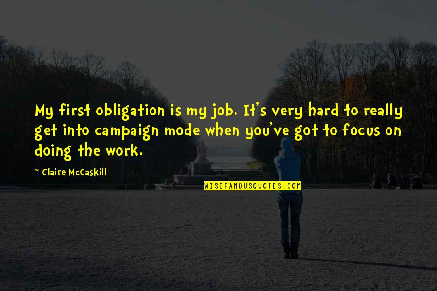 Work Obligation Quotes By Claire McCaskill: My first obligation is my job. It's very