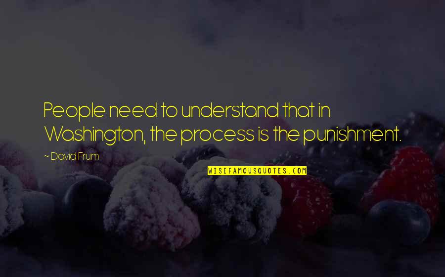 Work Obligation Quotes By David Frum: People need to understand that in Washington, the