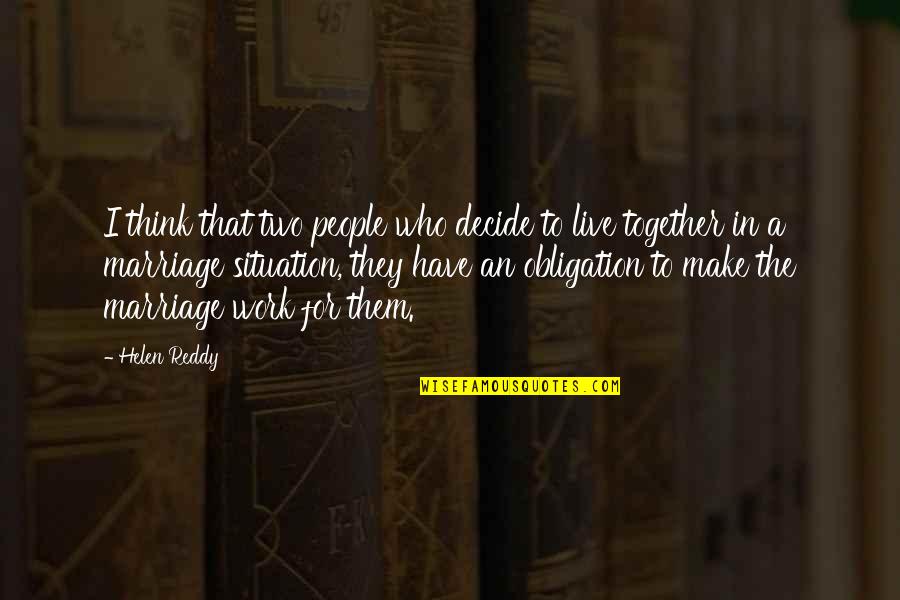 Work Obligation Quotes By Helen Reddy: I think that two people who decide to