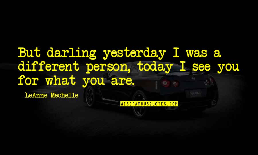 Work Obligation Quotes By LeAnne Mechelle: But darling yesterday I was a different person,