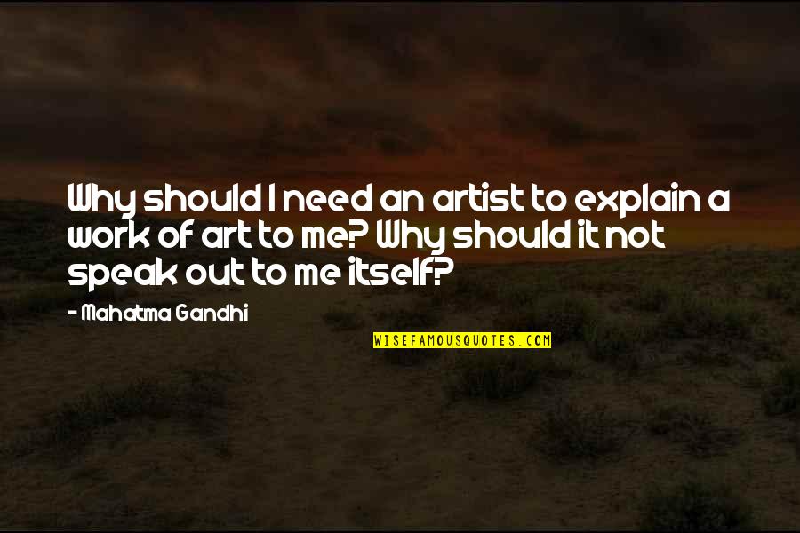 Work Of Art Quotes By Mahatma Gandhi: Why should I need an artist to explain