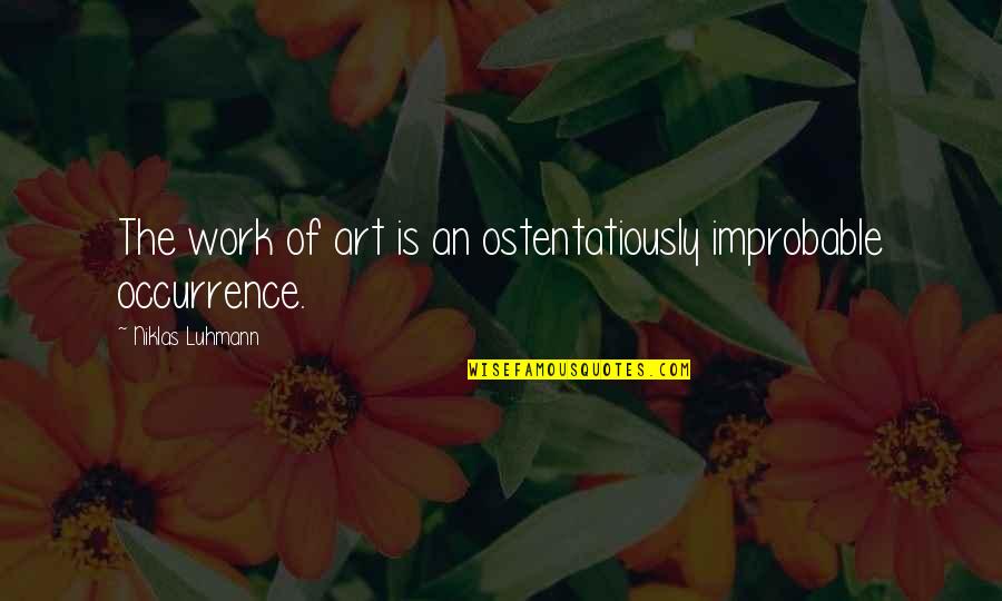 Work Of Art Quotes By Niklas Luhmann: The work of art is an ostentatiously improbable