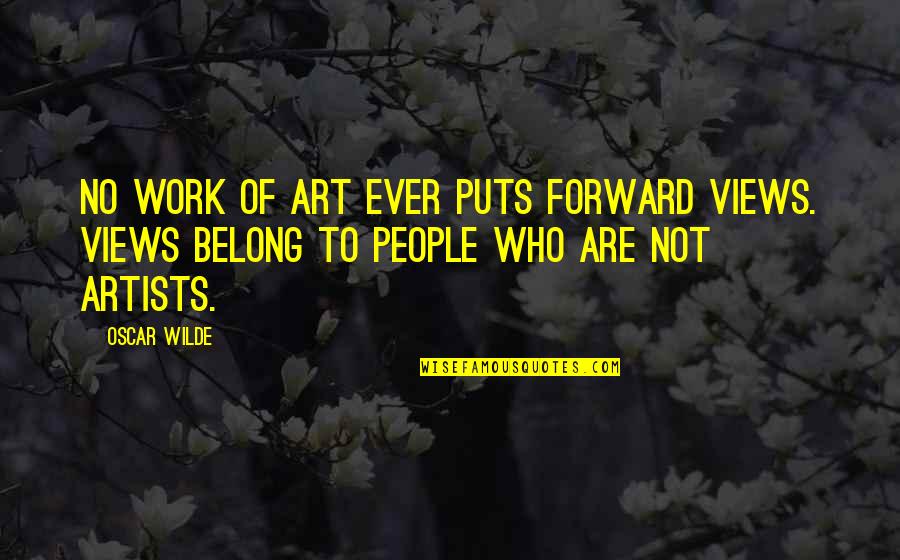 Work Of Art Quotes By Oscar Wilde: No work of art ever puts forward views.