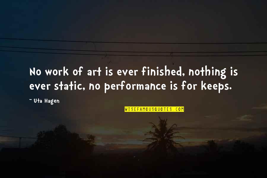Work Of Art Quotes By Uta Hagen: No work of art is ever finished, nothing