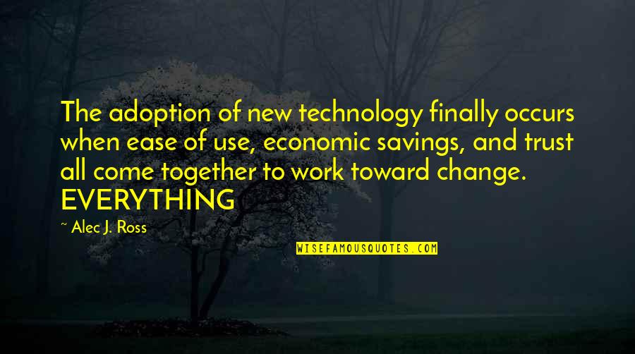 Work Of Change Quotes By Alec J. Ross: The adoption of new technology finally occurs when Work Of Change Quotes By Alec J. Ross: The adoption of new technology finally occurs when