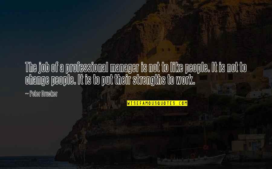 Work Of Change Quotes By Peter Drucker: The job of a professional manager is not Work Of Change Quotes By Peter Drucker: The job of a professional manager is not