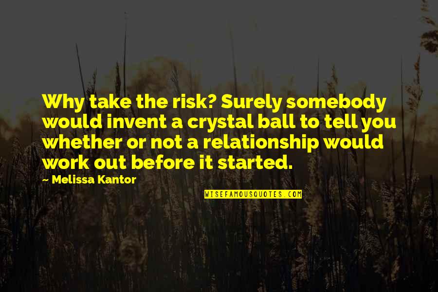 Work On Relationship Quotes By Melissa Kantor: Why take the risk? Surely somebody would invent