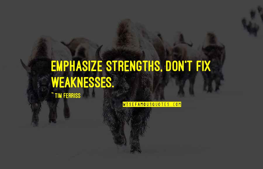 Work On Your Strengths Quotes By Tim Ferriss: Emphasize strengths, don't fix weaknesses.