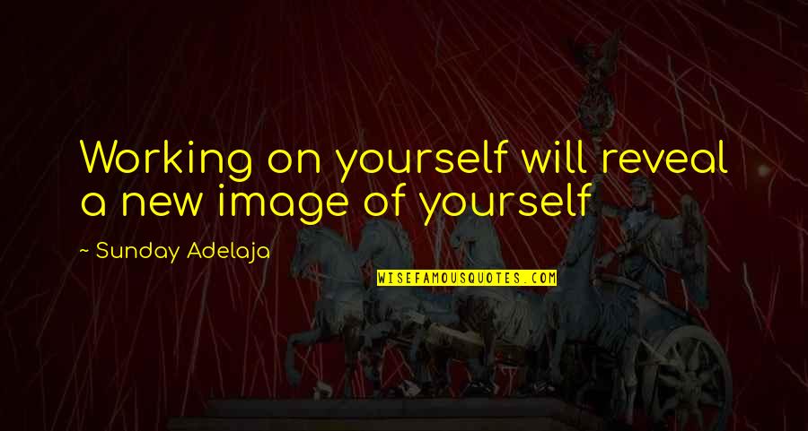 Work On Yourself Quotes By Sunday Adelaja: Working on yourself will reveal a new image