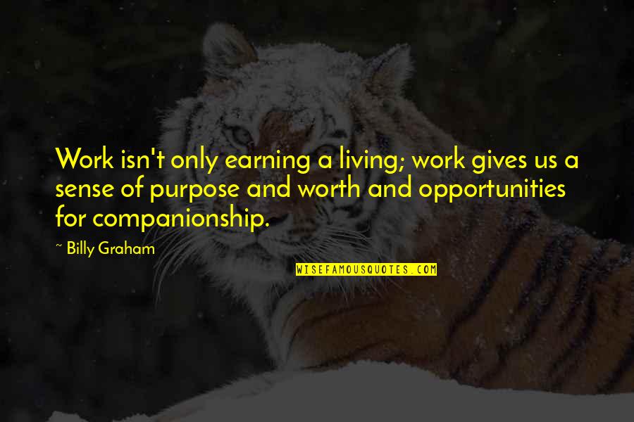 Work Opportunities Quotes By Billy Graham: Work isn't only earning a living; work gives Work Opportunities Quotes By Billy Graham: Work isn't only earning a living; work gives