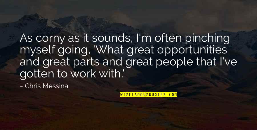 Work Opportunities Quotes By Chris Messina: As corny as it sounds, I'm often pinching Work Opportunities Quotes By Chris Messina: As corny as it sounds, I'm often pinching