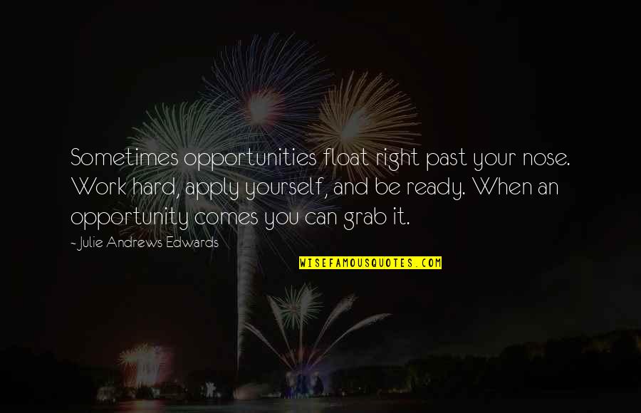 Work Opportunities Quotes By Julie Andrews Edwards: Sometimes opportunities float right past your nose. Work Work Opportunities Quotes By Julie Andrews Edwards: Sometimes opportunities float right past your nose. Work