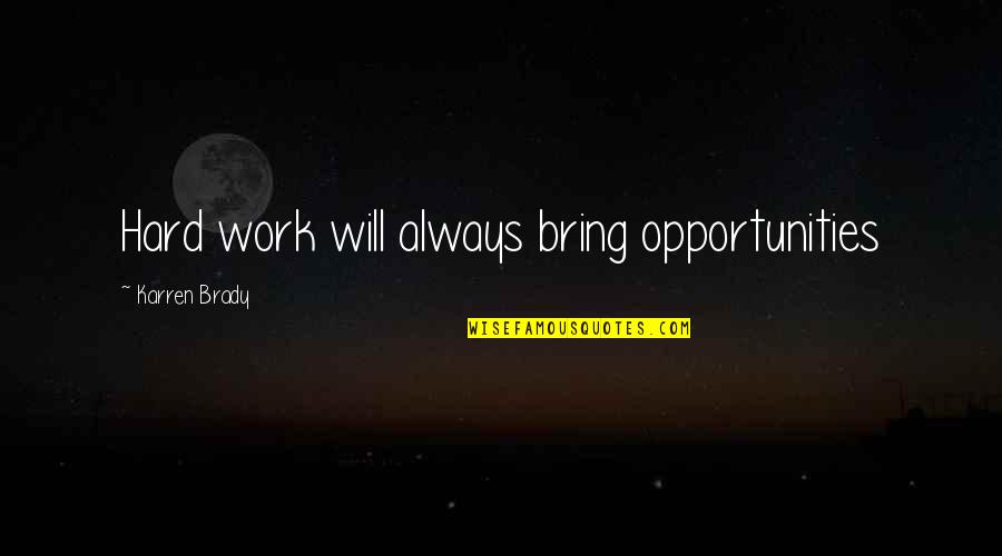 Work Opportunities Quotes By Karren Brady: Hard work will always bring opportunities Work Opportunities Quotes By Karren Brady: Hard work will always bring opportunities