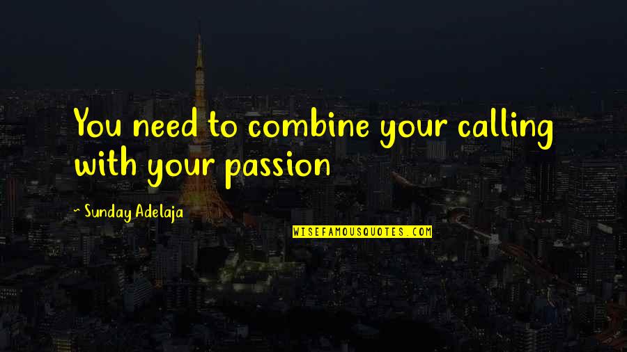 Work Opportunities Quotes By Sunday Adelaja: You need to combine your calling with your Work Opportunities Quotes By Sunday Adelaja: You need to combine your calling with your