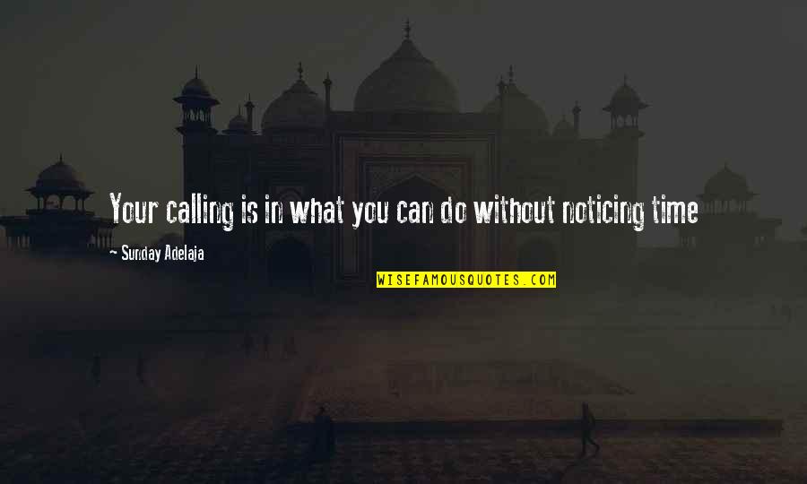 Work Opportunities Quotes By Sunday Adelaja: Your calling is in what you can do Work Opportunities Quotes By Sunday Adelaja: Your calling is in what you can do