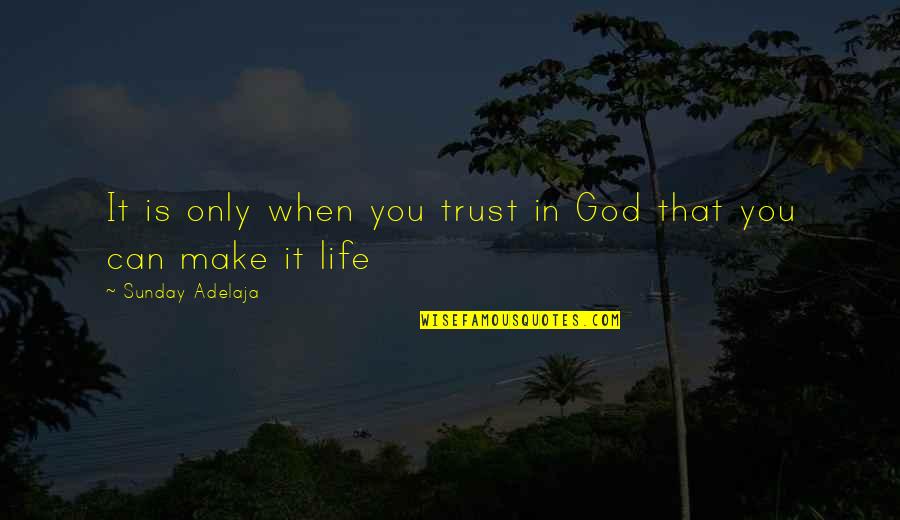 Work Opportunities Quotes By Sunday Adelaja: It is only when you trust in God Work Opportunities Quotes By Sunday Adelaja: It is only when you trust in God
