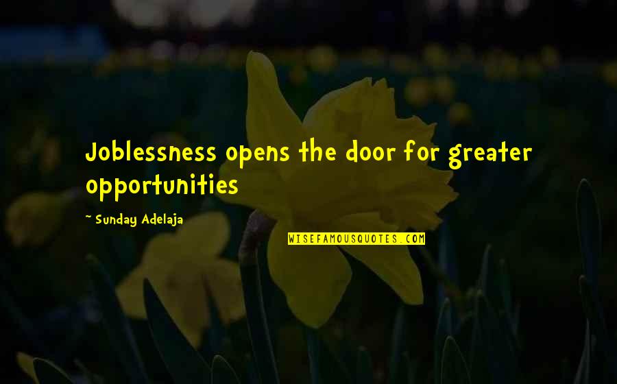 Work Opportunities Quotes By Sunday Adelaja: Joblessness opens the door for greater opportunities Work Opportunities Quotes By Sunday Adelaja: Joblessness opens the door for greater opportunities