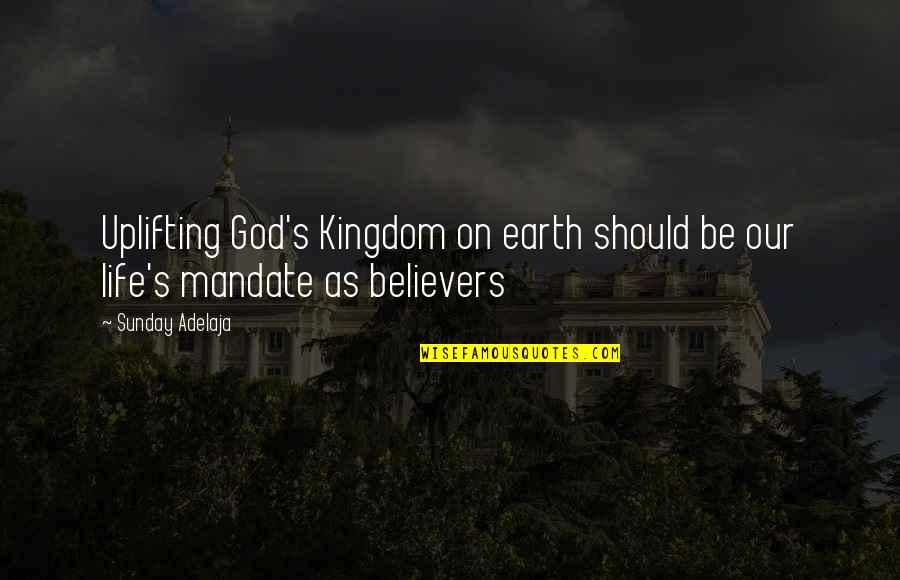 Work Opportunities Quotes By Sunday Adelaja: Uplifting God's Kingdom on earth should be our