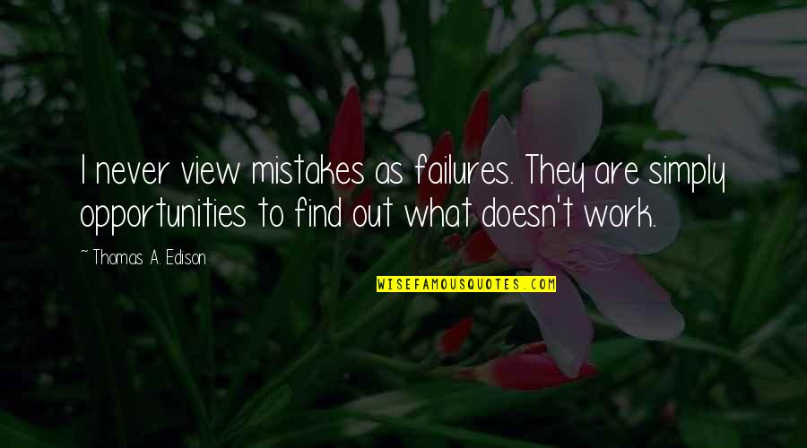 Work Opportunities Quotes By Thomas A. Edison: I never view mistakes as failures. They are Work Opportunities Quotes By Thomas A. Edison: I never view mistakes as failures. They are