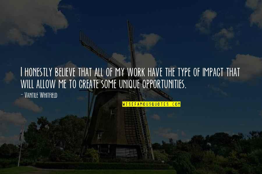 Work Opportunities Quotes By Vantile Whitfield: I honestly believe that all of my work Work Opportunities Quotes By Vantile Whitfield: I honestly believe that all of my work