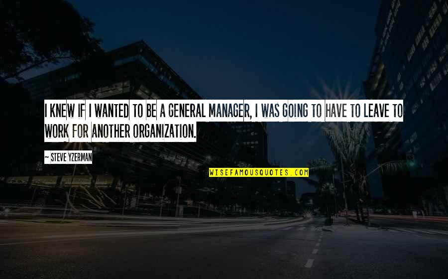 Work Organization Quotes By Steve Yzerman: I knew if I wanted to be a