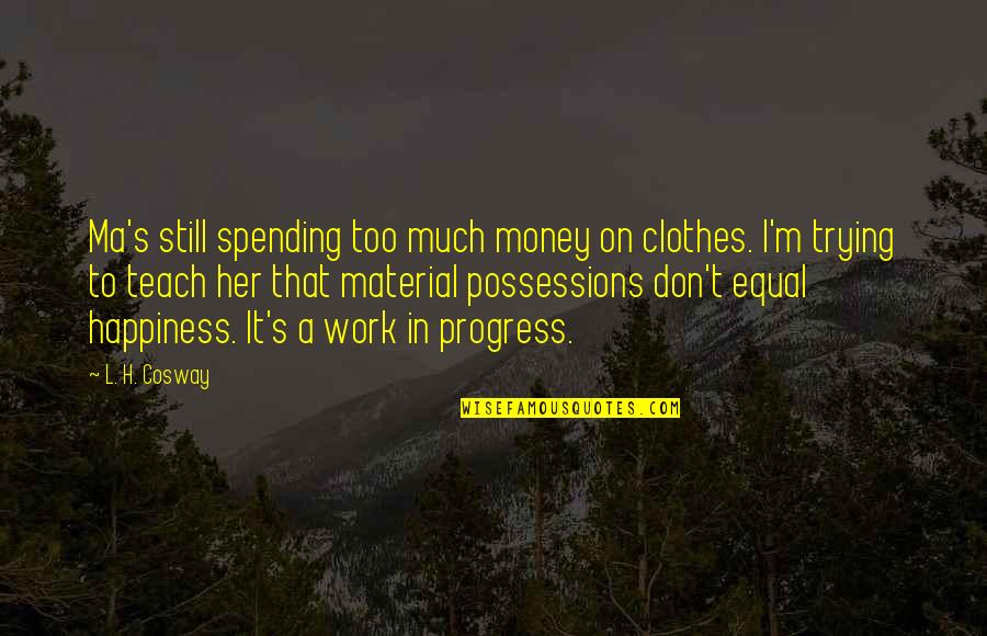 Work Out Clothes With Quotes By L. H. Cosway: Ma's still spending too much money on clothes.