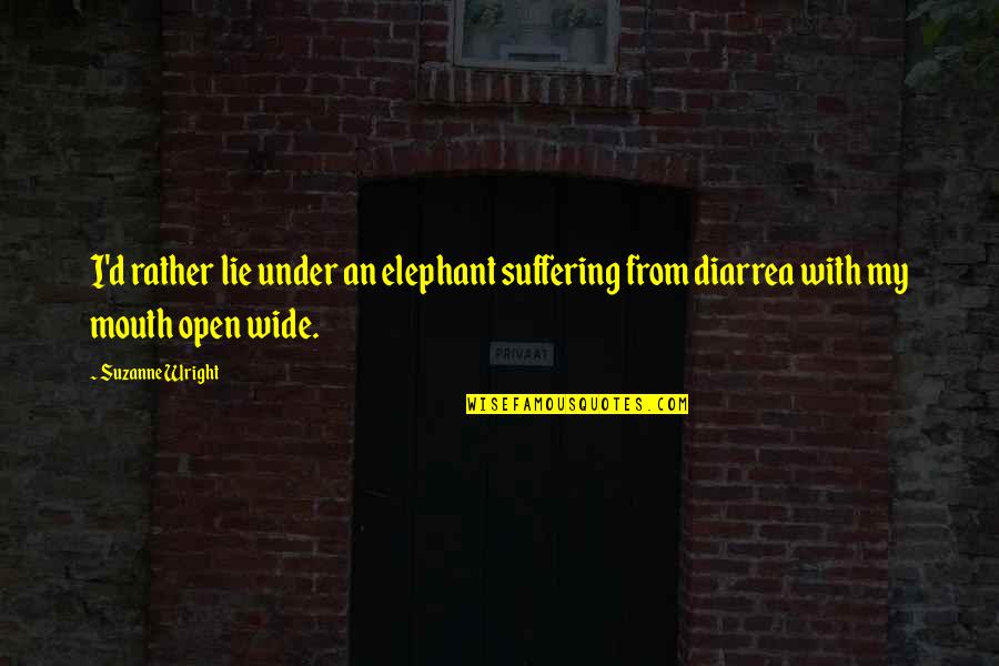 Work Out Etiquette Quotes By Suzanne Wright: I'd rather lie under an elephant suffering from