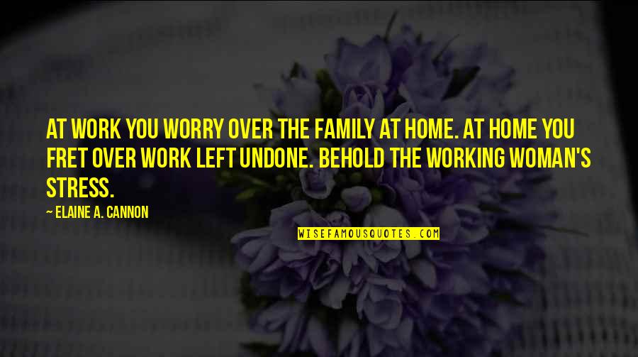 Work Out Stress Quotes By Elaine A. Cannon: At work you worry over the family at