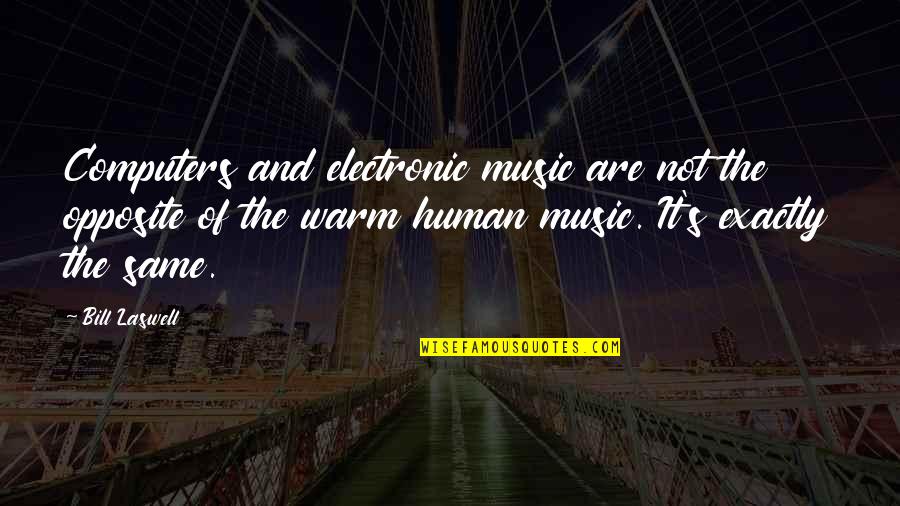Work Partners Quotes By Bill Laswell: Computers and electronic music are not the opposite