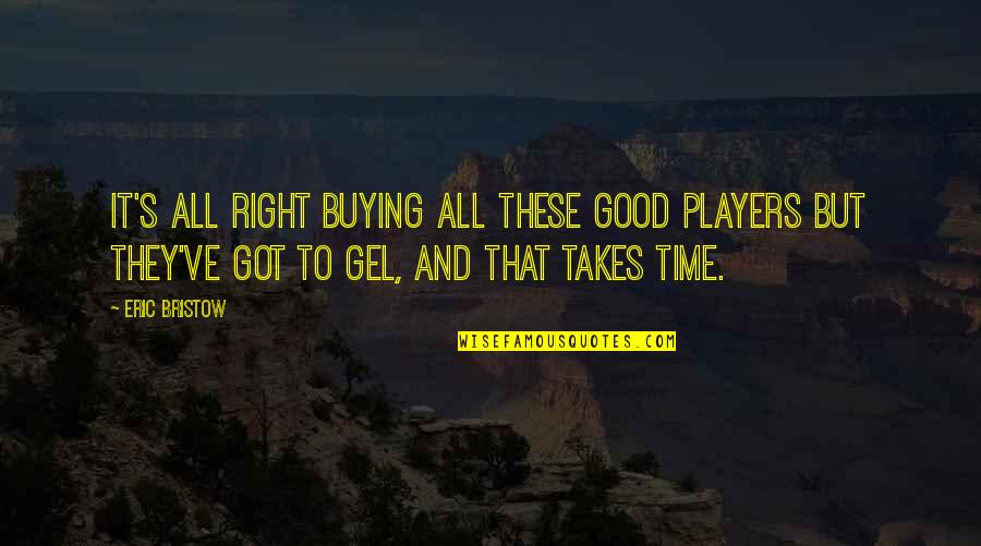Work Partners Quotes By Eric Bristow: It's all right buying all these good players