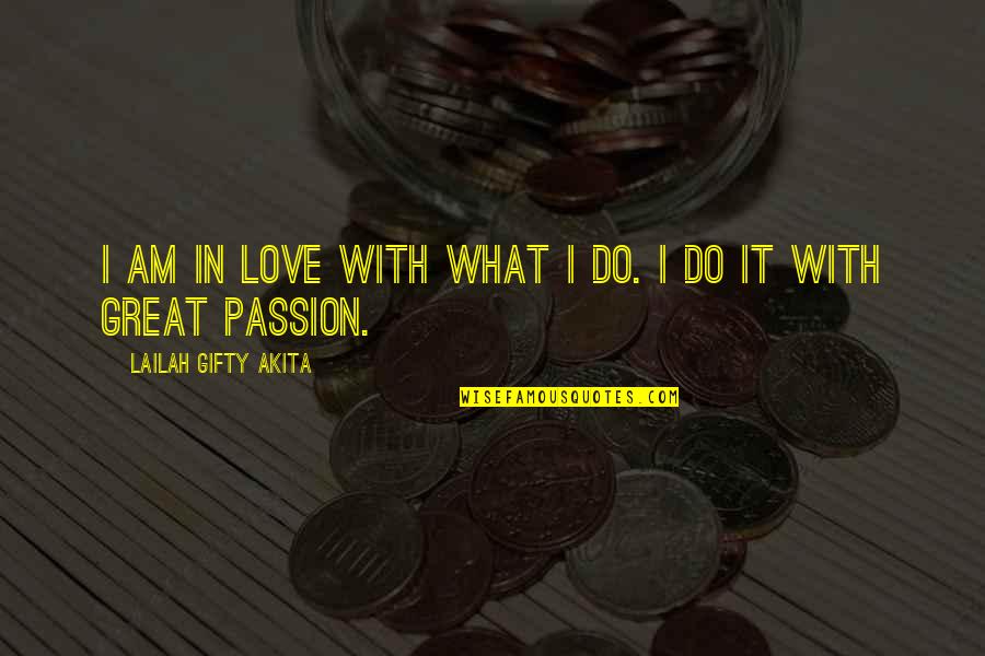 Work Passion Quotes By Lailah Gifty Akita: I am in love with what I do.