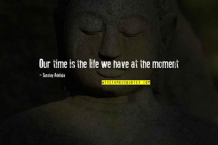 Work Passion Quotes By Sunday Adelaja: Our time is the life we have at