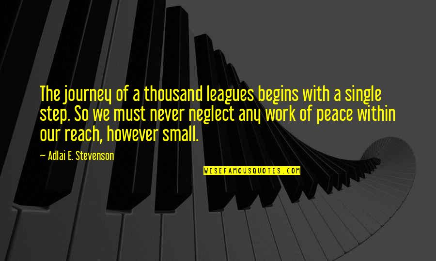 Work Peace Quotes By Adlai E. Stevenson: The journey of a thousand leagues begins with Work Peace Quotes By Adlai E. Stevenson: The journey of a thousand leagues begins with