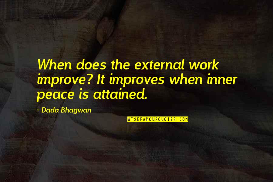 Work Peace Quotes By Dada Bhagwan: When does the external work improve? It improves