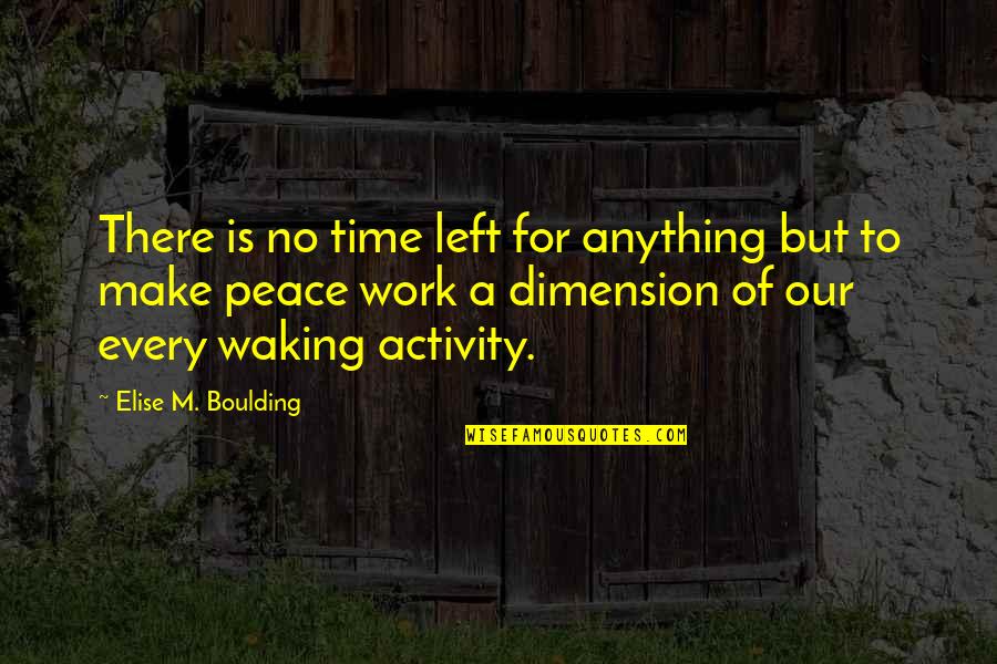 Work Peace Quotes By Elise M. Boulding: There is no time left for anything but Work Peace Quotes By Elise M. Boulding: There is no time left for anything but