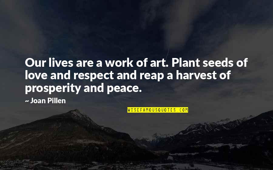 Work Peace Quotes By Joan Pillen: Our lives are a work of art. Plant Work Peace Quotes By Joan Pillen: Our lives are a work of art. Plant