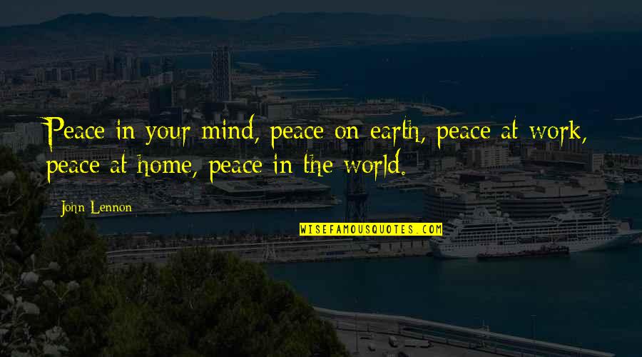 Work Peace Quotes By John Lennon: Peace in your mind, peace on earth, peace