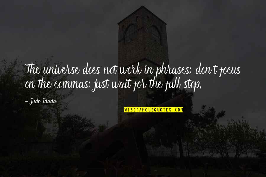 Work Peace Quotes By Jude Idada: The universe does not work in phrases; don't Work Peace Quotes By Jude Idada: The universe does not work in phrases; don't